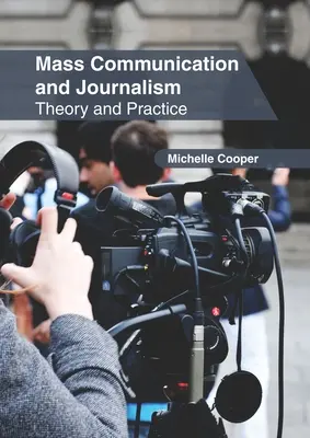 Masová komunikácia a žurnalistika: Teória a prax - Mass Communication and Journalism: Theory and Practice
