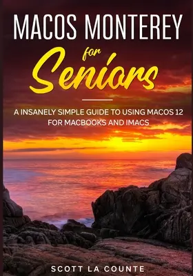 MacOS Monterey pre seniorov: Šialene jednoduchý sprievodca používaním MacOS 12 pre MacBooky a iMacy - MacOS Monterey For Seniors: An Insanely Simple Guide to Using MacOS 12 for MacBooks and iMacs