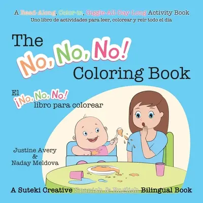 Nie, nie, nie! Omaľovánky / El No No No! libro para colorear: A Suteki Creative Spanish & English Bilingual Book (Kreatívna španielska a anglická dvojjazyčná kniha) - The No, No, No! Coloring Book / El No No No! libro para colorear: A Suteki Creative Spanish & English Bilingual Book