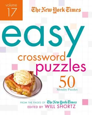 The New York Times Easy Crossword Puzzles, Volume 17: 50 Monday Puzzles from the Pages of the New York Times
