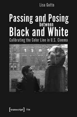 Podávanie a pózovanie medzi čiernou a bielou: Kalibrácia farebnej hranice v americkej kinematografii - Passing and Posing Between Black and White: Calibrating the Color Line in U.S. Cinema