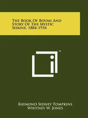 Kniha Boumi a príbeh mystickej svätyne, 1884 - 1934 - The Book Of Boumi And Story Of The Mystic Shrine, 1884-1934