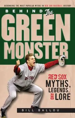Za zelenou príšerou: Mýty, legendy a povesti o Red Sox - Behind the Green Monster: Red Sox Myths, Legends, and Lore
