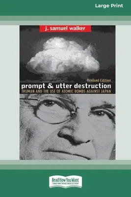 Rýchla a úplná deštrukcia: Truman a použitie atómových bômb proti Japonsku (16pt Large Print Edition) - Prompt and Utter Destruction: Truman and the use of Atomic Bombs against Japan (16pt Large Print Edition)