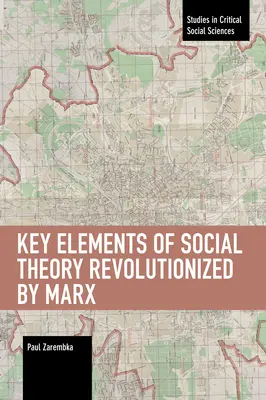 Kľúčové prvky sociálnej teórie, ktoré prevrátil Marx - Key Elements of Social Theory Revolutionized by Marx