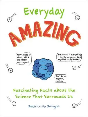 Úžasný každý deň: Fascinujúce fakty o vede, ktorá nás obklopuje - Everyday Amazing: Fascinating Facts about the Science That Surrounds Us