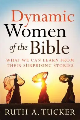 Dynamické ženy Biblie: Čo sa môžeme naučiť z ich prekvapivých príbehov - Dynamic Women of the Bible: What We Can Learn from Their Surprising Stories