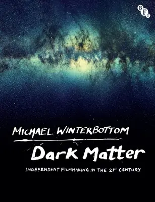 Temná hmota: Nezávislá filmová tvorba v 21. storočí - Dark Matter: Independent Filmmaking in the 21st Century