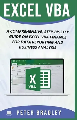 Excel VBA: A Comprehensive, Step-By-Step Guide On Excel VBA Finance For Data Reporting And Business Analysis: A Step-By-Step Guide on Excel VBA Finance For Data Reporting and Business Analysis - Excel VBA: A Comprehensive, Step-By-Step Guide On Excel VBA Finance For Data Reporting And Business Analysis