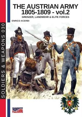 Rakúska armáda 1805-1809 - zv. 2: Grenzer, Landwher E elitné jednotky - The Austrian army 1805-1809 - vol. 2: Grenzer, Landwher E elite forces