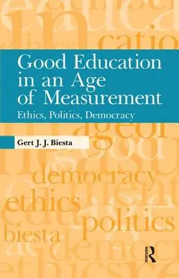 Dobré vzdelávanie vo veku merania: Etika, politika, demokracia - Good Education in an Age of Measurement: Ethics, Politics, Democracy