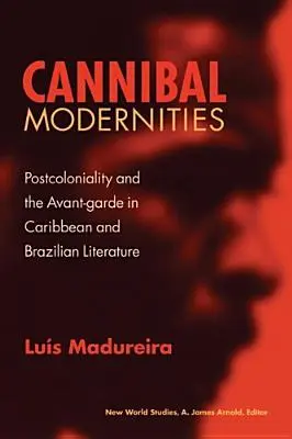 Kanibalské moderny: Postkoloniálnosť a avantgarda v karibskej a brazílskej literatúre - Cannibal Modernities: Postcoloniality and the Avant-Garde in Caribbean and Brazilian Literature