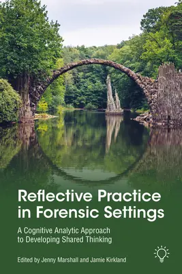 Reflective Practice in Forensic Settings (Reflexívna prax vo forenzných zariadeniach): Kognitívno-analytický prístup k rozvoju spoločného myslenia - Reflective Practice in Forensic Settings: A Cognitive Analytic Approach to Developing Shared Thinking