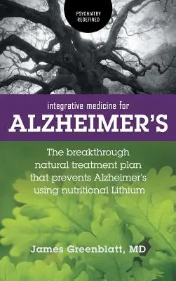 Integratívna medicína pre Alzheimerovu chorobu: Prelomový plán prírodnej liečby, ktorý zabraňuje Alzheimerovej chorobe pomocou nutričného lítia - Integrative Medicine for Alzheimer's: The Breakthrough Natural Treatment Plan That Prevents Alzheimer's Using Nutritional Lithium