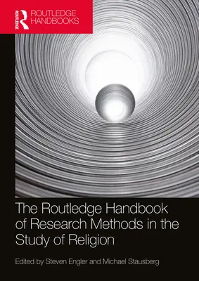Routledge Handbook of Research Methods in the Study of Religion - The Routledge Handbook of Research Methods in the Study of Religion