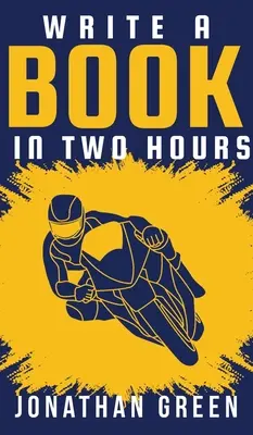 Napíšte knihu za dve hodiny: Ako napísať knihu, román alebo detskú knihu za menej ako 30 dní: Ako napísať knihu, román alebo detskú knihu za menej ako 30 dní - Write a Book in Two Hours: How to Write a Book, Novel, or Children's Book in Far Less than 30 Days