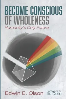 Stať sa vedomým celistvosti - Become Conscious of Wholeness