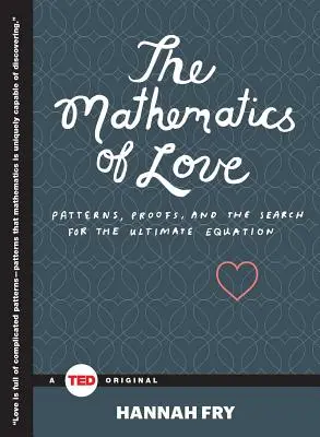 Matematika lásky: Vzorce, dôkazy a hľadanie konečnej rovnice - The Mathematics of Love: Patterns, Proofs, and the Search for the Ultimate Equation