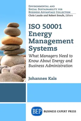 Systémy energetického manažérstva podľa normy ISO 50001: Čo potrebujú manažéri vedieť o správe energií a podnikaní - ISO 50001 Energy Management Systems: What Managers Need to Know About Energy and Business Administration