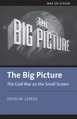 Veľký obraz: Studená vojna na malej obrazovke - The Big Picture: The Cold War on the Small Screen