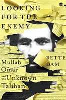 Hľadanie nepriateľa - Mullah Omar a neznámy Taliban - Looking for the Enemy - Mullah Omar and the Unknown Taliban
