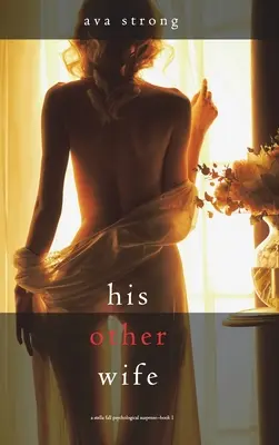 Jeho druhá žena (Psychologický napínavý triler Stella Fall - kniha 1) - His Other Wife (A Stella Fall Psychological Suspense Thriller-Book One)