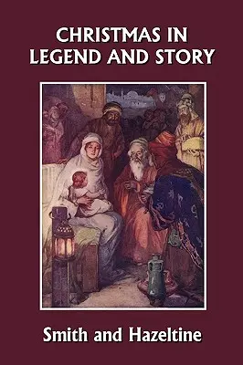 Vianoce v legendách a príbehoch, ilustrované vydanie (Yesterday's Classics) - Christmas in Legend and Story, Illustrated Edition (Yesterday's Classics)