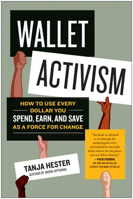 Aktivizmus z peňaženky: Ako využiť každý dolár, ktorý miniete, zarobíte a ušetríte, ako silu na zmenu - Wallet Activism: How to Use Every Dollar You Spend, Earn, and Save as a Force for Change