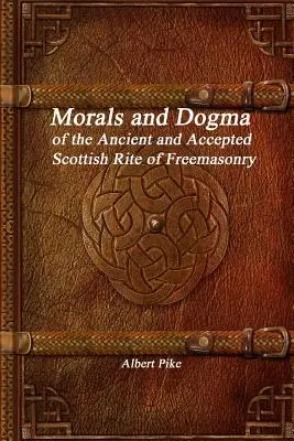 Morálka a dogmy starobylého a prijatého škótskeho slobodomurárskeho rítu - Morals and Dogma of the Ancient and Accepted Scottish Rite of Freemasonry