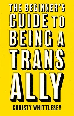 Príručka pre začiatočníkov, ako byť trans spojencom - The Beginner's Guide to Being a Trans Ally