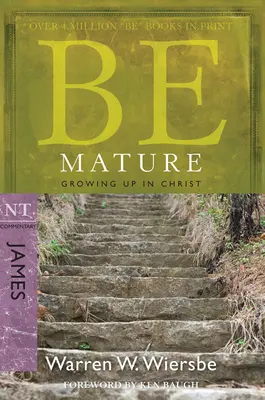 Buď zrelý: Dospievanie v Kristovi: Jubilejný komentár k NZ: Kresťanský život v Kristovi. - Be Mature: Growing Up in Christ: NT Commentary James