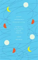 Osem nepravdepodobných možností - Záhada Mesiaca a iné nepravdepodobné vedecké pravdy - Eight Improbable Possibilities - The Mystery of the Moon, and Other Implausible Scientific Truths