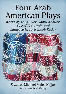 Štyri arabské americké hry: Lameece Issaq & Jacob Kader: diela Leily Buck, Jamila Khouryho, Yussefa El Guindiho a Lameece Issaq & Jacoba Kadera - Four Arab American Plays: Works by Leila Buck, Jamil Khoury, Yussef El Guindi, and Lameece Issaq & Jacob Kader
