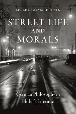 Život na ulici a morálka: Nemecká filozofia za Hitlerovho života - Street Life and Morals: German Philosophy in Hitler's Lifetime