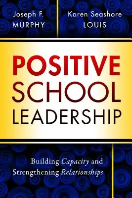 Pozitívne vedenie školy: Budovanie kapacít a posilňovanie vzťahov - Positive School Leadership: Building Capacity and Strengthening Relationships