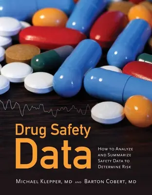 Údaje o bezpečnosti liekov: Ako analyzovať, sumarizovať a interpretovať na určenie rizika: Ako analyzovať, sumarizovať a interpretovať na určenie rizika - Drug Safety Data: How to Analyze, Summarize and Interpret to Determine Risk: How to Analyze, Summarize and Interpret to Determine Risk