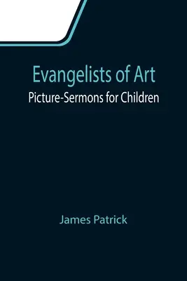 Evanjelisti umenia: Obrázkové kázne pre deti - Evangelists of Art: Picture-Sermons for Children