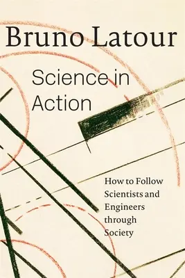 Veda v akcii: Ako sledovať vedcov a inžinierov v spoločnosti - Science in Action: How to Follow Scientists and Engineers Through Society
