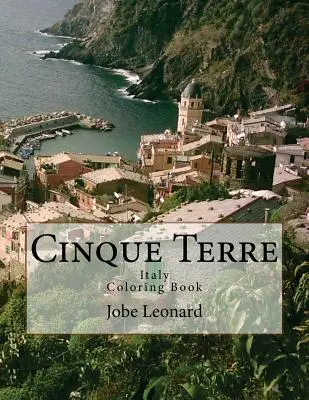 Cinque Terre, Taliansko Omaľovánky: Vyfarbite si cestu majestátnym Cinque Terre v Taliansku - Cinque Terre, Italy Coloring Book: Color Your Way Through Majestic Cinque Terre, Italy