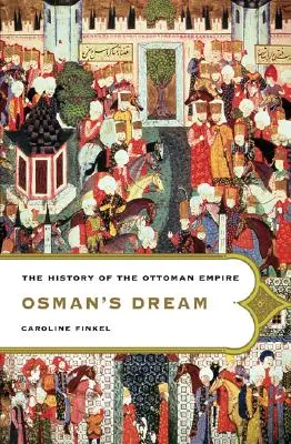 Osmanov sen: Dejiny Osmanskej ríše - Osman's Dream: The History of the Ottoman Empire