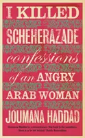 Zabila som Šeherezádu - Spoveď nahnevanej arabskej ženy - I Killed Scheherazade - Confessions of an Angry Arab Woman