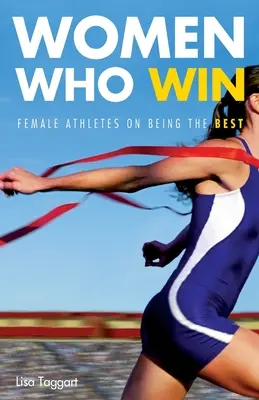 Ženy, ktoré vyhrávajú: Športovkyne o tom, ako byť najlepšie - Women Who Win: Women Athletes on Being the Best