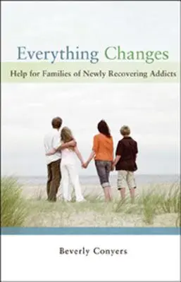 Všetko sa mení: Pomoc pre rodiny čerstvo zotavujúcich sa závislých - Everything Changes: Help for Families of Newly Recovering Addicts