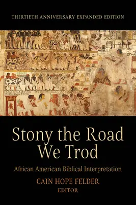 Kamenná cesta, po ktorej sme kráčali: a afroamerická biblická interpretácia. Rozšírené vydanie k tridsiatemu výročiu - Stony the Road We Trod: African American Biblical Interpretation. Thirtieth Anniversary Expanded Edition