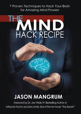 The Mind Hack Recipe (Recept na hacknutie mysle): Recept: 7 osvedčených techník na hacknutie mozgu pre úžasné schopnosti mysle - The Mind Hack Recipe: 7 Proven Techniques to Hack Your Brain for Amazing Mind Powers