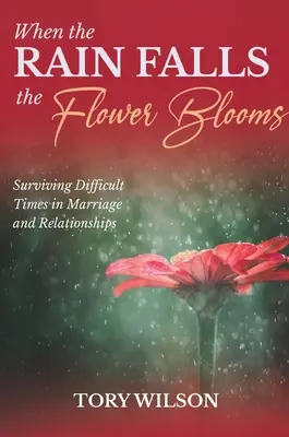 Keď padá dážď, kvitne kvet: Prežiť ťažké časy v manželstve (vzťahy) - When the Rain Falls the Flower Blooms: Surviving difficult times in marriage (relationships)