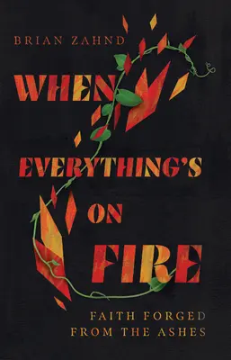 Keď všetko horí: Viera ukovaná z popola - When Everything's on Fire: Faith Forged from the Ashes