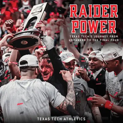 Raider Power: Cesta texaskej technickej univerzity od nezaradenia až po finálovú štvorku - Raider Power: Texas Tech's Journey from Unranked to the Final Four