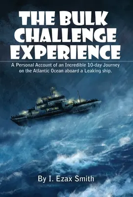 Skúsenosti s hromadnou výzvou: Osobná správa o neuveriteľnej 10-dňovej ceste Atlantickým oceánom na palube deravej lode - The Bulk Challenge Experience: A Personal Account of an Incredible 10-day Journey on the Atlantic Ocean aboard a Leaking Ship
