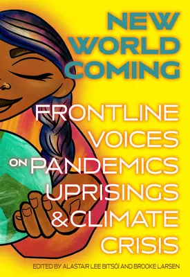 Nový svet prichádza: Hlasy z prvej línie o pandémiách, povstaniach a klimatickej kríze - New World Coming: Frontline Voices on Pandemics, Uprisings, and Climate Crisis